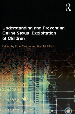 Understanding and Preventing Online Sexual Exploitation of Children - Quayle, Ethel (Editor), and Ribisl, Kurt (Editor)