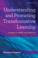 Understanding and Promoting Transformative Learning: A Guide to Theory and Practice