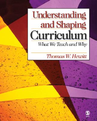 Understanding and Shaping Curriculum: What We Teach and Why - Hewitt, Thomas W