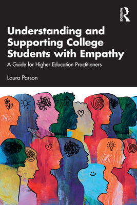 Understanding and Supporting College Students with Empathy: A Guide for Higher Education Practitioners - Parson, Laura