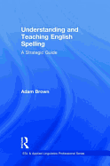 Understanding and Teaching English Spelling: A Strategic Guide