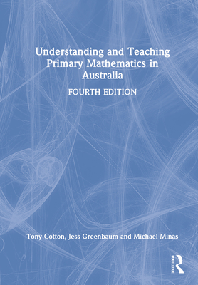 Understanding and Teaching Primary Mathematics in Australia - Cotton, Tony, and Greenbaum, Jess, and Minas, Michael