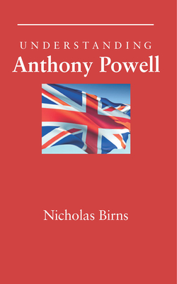 Understanding Anthony Powell - Birns, Nicholas