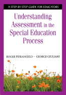 Understanding Assessment in the Special Education Process: A Step-By-Step Guide for Educators