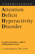 Understanding Attention Deficit Hyperactivity Disorder: For Parents and Teachers, a Guide to Troubling Behavioral Issues