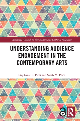 Understanding Audience Engagement in the Contemporary Arts - Pitts, Stephanie E, and Price, Sarah M
