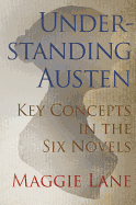 Understanding Austen: Key Concepts in the Six Novels