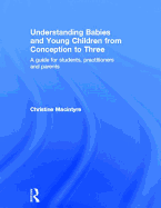 Understanding Babies and Young Children from Conception to Three: A guide for students, practitioners and parents