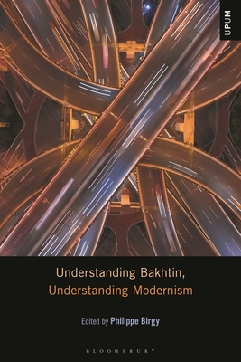Understanding Bakhtin, Understanding Modernism - Birgy, Philippe (Editor)