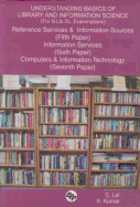 Understanding Basics of Library and Information Science (for B.Lib.Sc. Examinations): Reference Services and Information Sources (Fifth Paper), Information Services (Sixth Paper), Computers and Information Technology (Seventh Paper)