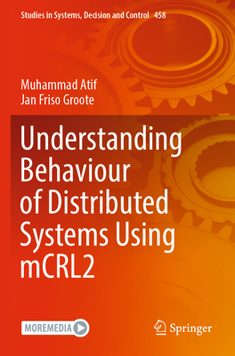 Understanding Behaviour of Distributed Systems Using mCRL2 - Atif, Muhammad, and Groote, Jan Friso
