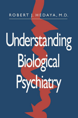 Understanding Biological Psychiatry - Hedaya, Robert J.