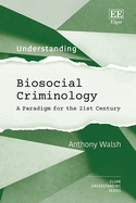 Understanding Biosocial Criminology: A Paradigm for the 21st Century