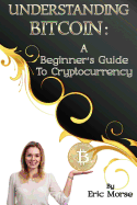 Understanding Bitcoin: A Beginner's Guide to Cryptocurrency