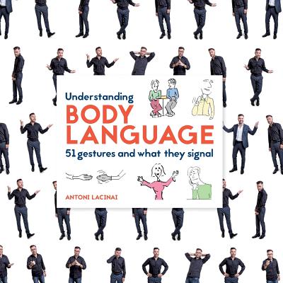 Understanding Body Language: 51 gestures and what they signal - Lacinai, Antoni