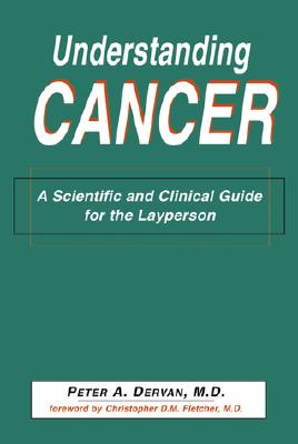 Understanding Cancer: A Scientific and Clinical Guide for the Layperson - Dervan, Peter A