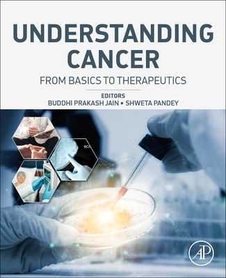 Understanding Cancer: From Basics to Therapeutics - Prakash Jain, Buddhi (Editor), and Pandey, Shweta (Editor)