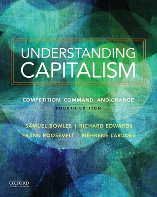 Understanding Capitalism: Competition, Command, and Change - Bowles, Samuel, and Roosevelt, Frank, and Edwards, Richard