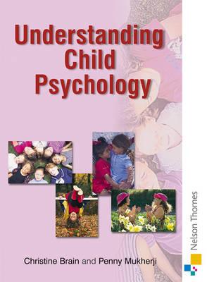 Understanding Child Psychology - Brain, Christine, and Mukherji, Penny