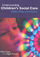 Understanding Children s Social Care: Politics, Policy and Practice