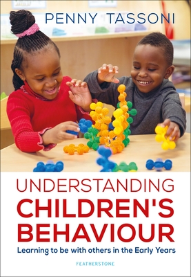 Understanding Children's Behaviour: Learning to be with others in the Early Years - Tassoni, Penny