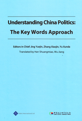 Understanding China Politics: The Key Words Approach - Yuejin, Jing