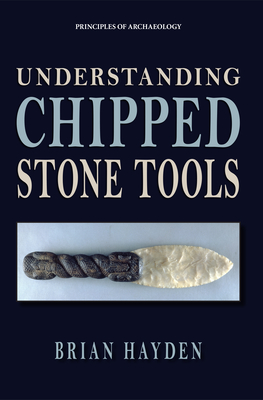 Understanding Chipped Stone Tools - Hayden, Brian