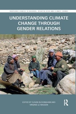 Understanding Climate Change through Gender Relations - Buckingham, Susan (Editor), and Le Masson, Virginie (Editor)