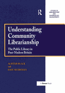 Understanding Community Librarianship: The Public Library in Post-Modern Britain