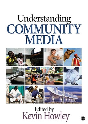 Understanding Community Media - Howley, Kevin (Editor)