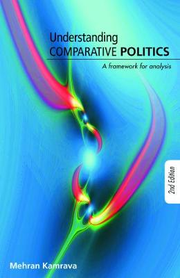 Understanding Comparative Politics: A Framework for Analysis - Kamrava, Mehran, Dr.