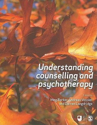 Understanding Counselling and Psychotherapy - Barker, Meg-John, Dr. (Editor), and Vossler, Andreas (Editor), and Langdridge, Darren, Dr. (Editor)