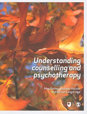 Understanding Counselling and Psychotherapy - Barker, Meg-John, Dr. (Editor), and Vossler, Andreas (Editor), and Langdridge, Darren, Dr. (Editor)