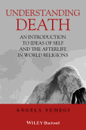 Understanding Death: An Introduction to Ideas of Self and the Afterlife in World Religions