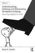 Understanding, Defining and Eliminating Workplace Bullying: Assuring dignity at work