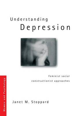 Understanding Depression: Feminist Social Constructionist Approaches - Stoppard, Janet