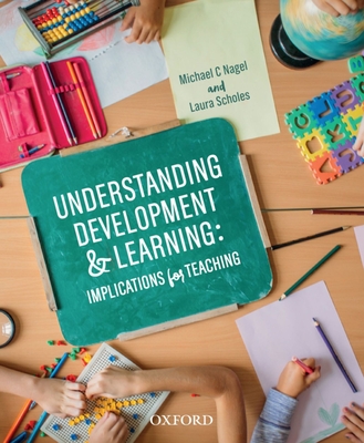 Understanding Development and Learning: Implications for Teaching - Nagel, Michael, and Scholes, Laura