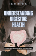 Understanding Digestive Health: Causes and Solutions for Stomach Pain