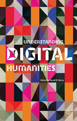 Understanding Digital Humanities - Berry, D. (Editor)