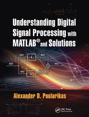 Understanding Digital Signal Processing with MATLAB and Solutions - Poularikas, Alexander D.