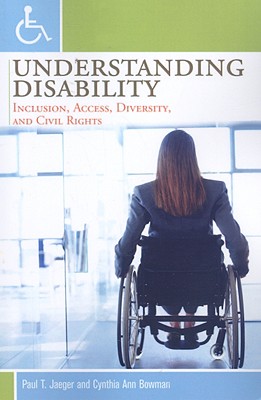 Understanding Disability: Inclusion, Access, Diversity, and Civil Rights - Jaeger, Paul T, and Bowman, Cynthia Ann