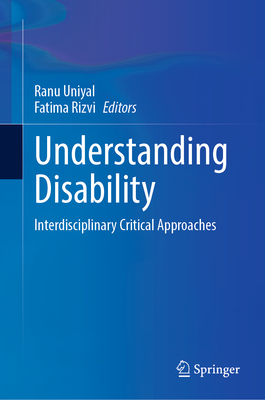 Understanding Disability: Interdisciplinary Critical Approaches - Uniyal, Ranu (Editor), and Rizvi, Fatima (Editor)