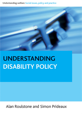 Understanding Disability Policy - Roulstone, Alan, and Prideaux, Simon