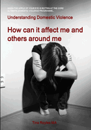 Understanding Domestic Violence: How Can It Affect Me and Others Around Me