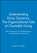 Understanding Donor Dynamics: The Organizational Side of Charitable Giving: New Directions for Philanthropic Fundraising, Number 32