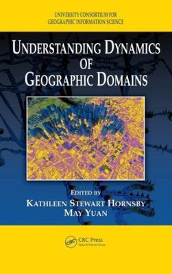 Understanding Dynamics of Geographic Domains - Hornsby, Kathleen S (Editor), and Yuan, May (Editor)