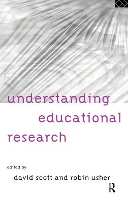 Understanding Educational Research - Scott, David (Editor), and Usher, Robin (Editor)