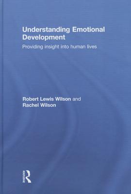 Understanding Emotional Development: Providing insight into human lives - Wilson, Robert Lewis, and Wilson, Rachel