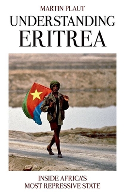 Understanding Eritrea: Inside Africa's Most Repressive State - Plaut, Martin