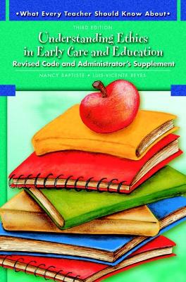 Understanding Ethics in Early Care and Education: Revised Code and Administrator's Supplement - Baptiste, Nancy, and Reyes, Luis-Vincente